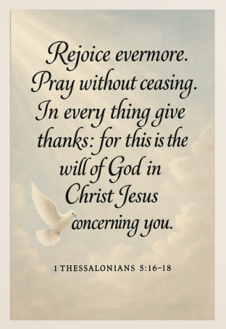 Bible Verse - Christian - 1 Thessalonians 5:16-18 - Rejoice evermore Pray without - A3/A4 Poster
