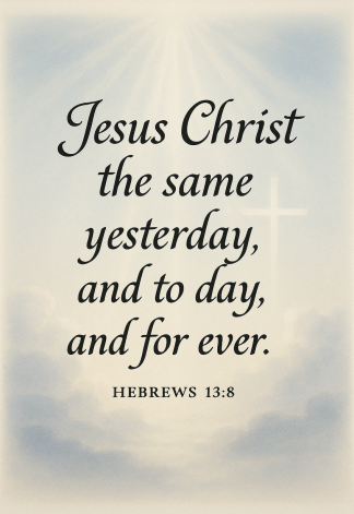 Bible Verse - Christian - Hebrews 13:8 - Jesus Christ the same - A3/A4 Poster