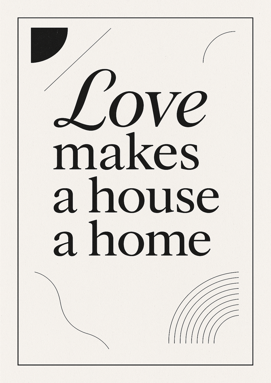 Elegant Home Quote Poster - Love makes a house - A3/A4 Wall Art Print