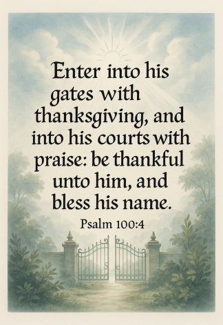 Bible Verse - Christian - Psalm 100:4 - Enter into his gates - A3/A4 Poster