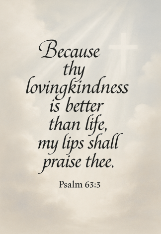 Bible Verse - Christian - Psalm 63:3 - Because thy lovingkindness is - A3/A4 Poster