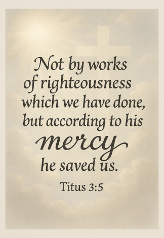Bible Verse - Christian - Titus 3:5 - Not by works of - A3/A4 Poster