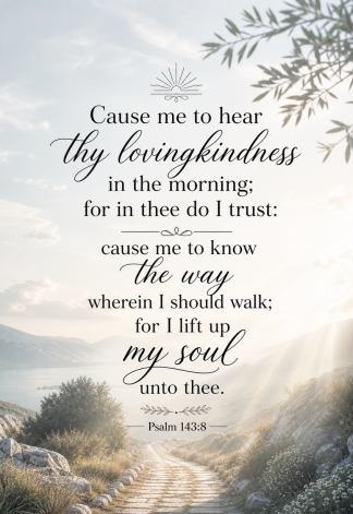 Bible Verse - Christian - Psalm 143:8 - Cause me to hear - A3/A4 Poster